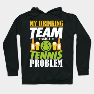 My Drinking Team Has A Tennis Problem T-Shirt Hoodie